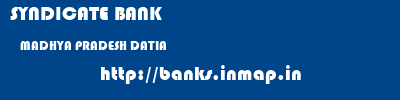 SYNDICATE BANK  MADHYA PRADESH DATIA    banks information 